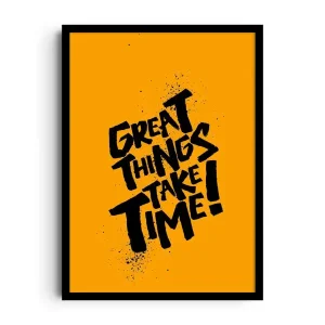 GREAT THINGS TAKE TIME!